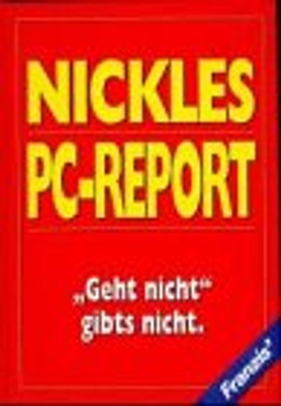 Nickles PC-Report. Geht nicht, gibts nicht