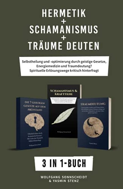 Hermetik + Schamanismus + Träume deuten: 3 in 1-Buch - Selbstheilung und -optimierung durch geistige Gesetze, Energiemedizin und Traumdeutung? Spirituelle Erlösungswege kritisch hinterfragt