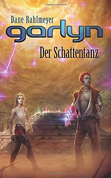 Garlyn: Der Schattentanz (Schattenraum-Trilogie 2) - Rahlmeyer, Dane