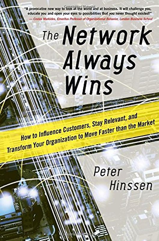 Network Always Wins: How to Influence Customers, Stay Releva - Hinssen, Peter