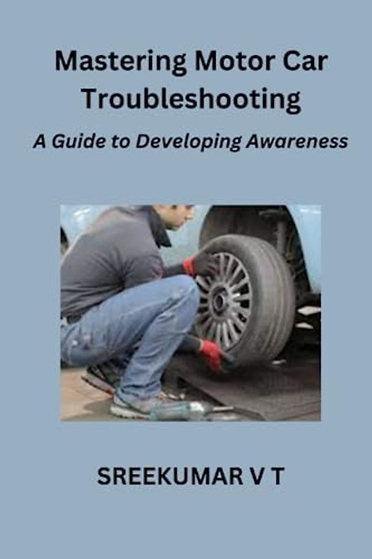 Mastering Motor Car Troubleshooting: A Guide to Developing Awareness