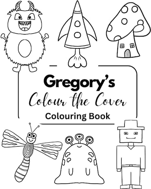 Gregory’s Colour the Cover Colouring Book: Personalised Premium books for boys | 7.5 x 9.25” (Boys Personalised Colouring Books)