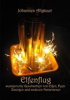 Elfenflug. wundervolle Geschichten von Elfen, Feen, Zwergen und anderen Naturwesen