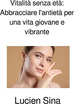 Vitalità senza età: Abbracciare l'antietà per una vita giovane e vibrante