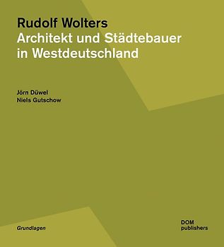 Rudolf Wolters. Architekt und Städtebauer in Westdeutschland 1945 bis 1978