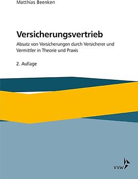 Versicherungsvertrieb - Absatz von Versicherungen durch Versicherer und Vermittler in Theorie und Praxis