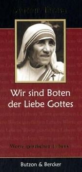 Mutter Teresa - Wir sind Boten der Liebe Gottes