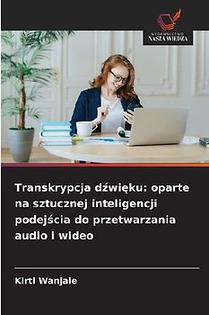Transkrypcja d¿wi¿ku: oparte na sztucznej inteligencji podej¿cia do przetwarzania audio i wideo