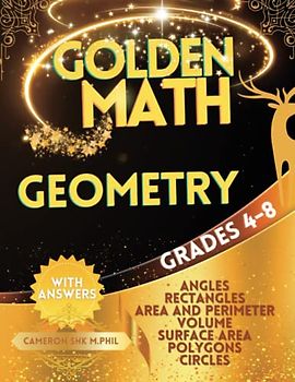 Golden Math: Geometry Grade 4 to Grade 8: Geometry Workbook for Kids Ages 8-12 with Answers