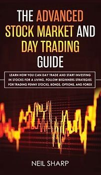 The Advanced Stock Market and Day Trading Guide