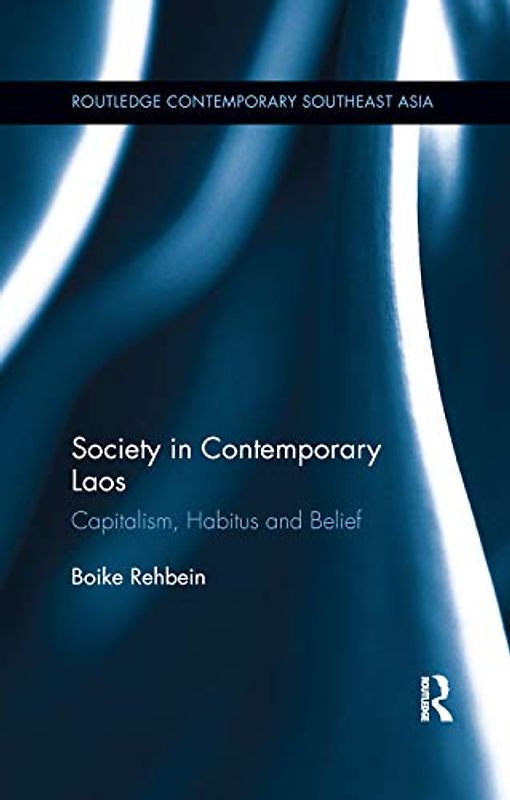 Society in Contemporary Laos: Capitalism, Habitus and Belief (Routledge Contemporary Southeast Asia, Band 88)