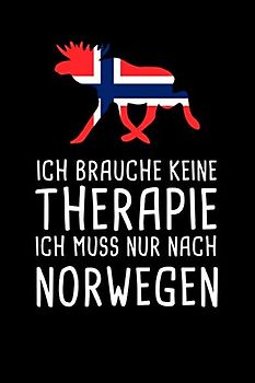 Ich Brauche Keine Therapie Ich Muss Nur Nach Norwegen: Norwegen Reisetagebuch zum Selberschreiben und Gestalten von Erinnerungen in Skandinavien inkl. ... (Mein Norwegen Reisetagebuch, Band 1)