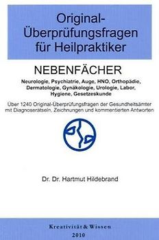 Original-Überprüfungsfragen für Heilpraktiker, Nebenfächer. Über 1240 Original-(Text)Fragen aus mündlichen Überprüfungen der Gesundheitsämter. Mit ausführlich kommentierten Antworten