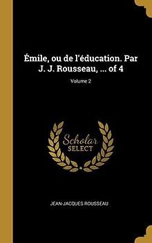 Émile, ou de l'éducation. Par J. J. Rousseau, ... of 4; Volume 2