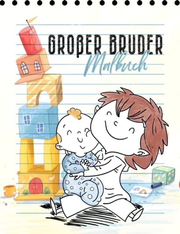 Großer Bruder Malbuch: Perfektes Geschenk für Kleinkinder und Mädchen mit einem neuen Baby Und für den Neuen Großen Bruder Geschwisterkind Geschenkidee