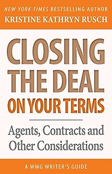 Closing the Deal...on Your Terms: Agents, Contracts, and Other Considerations (WMG Writer's Guides)