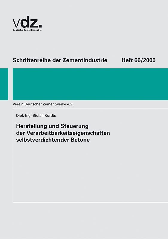 Schriftenreihe der Zementindustrie Heft 66: Herstellung und Steuerung der Verarbeitkeitseigenschaften selbstverdichtender Betone