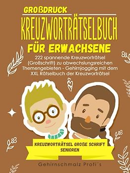 Großdruck - Kreuzworträtselbuch Erwachsene: 222 spannende Kreuzworträtsel (Großschrift) zu abwechslungsreichen Themengebieten - Gehirnjogging mit dem ... - Kreuzworträtsel große Schrift Senioren