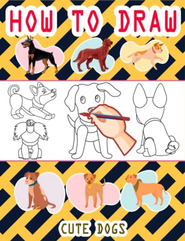 How to Draw Cute Dogs For Kids: Easy Way to draw Cute Dogs, Learn To Draw Cute Dogs, Book for dog lovers, How to Draw Cute Puppies for Kids, Draw 50 Dogs, Your favorite Dog Breeds 110 Pages (8.5"x11")