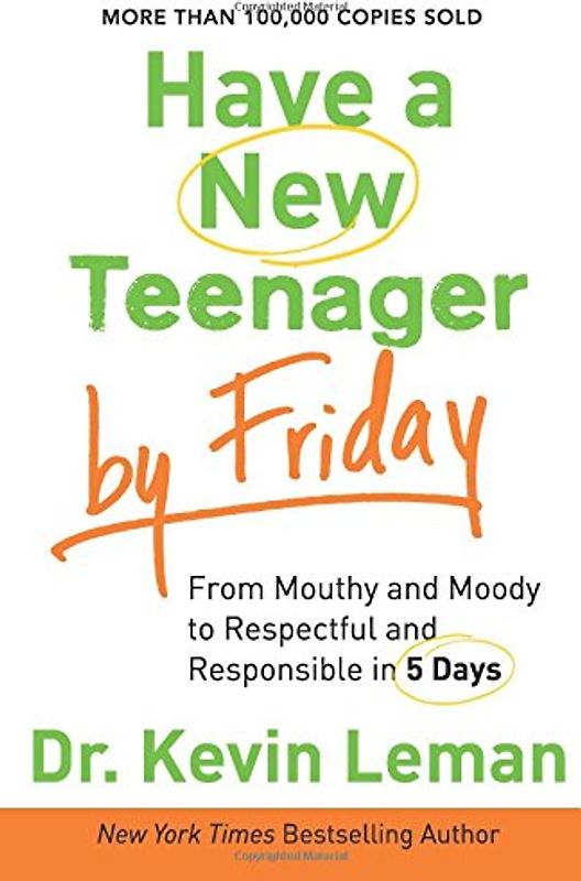 Have a New Teenager by Friday: From Mouthy And Moody To Respectful And Responsible In 5 Days - Leman, Dr. Kevin