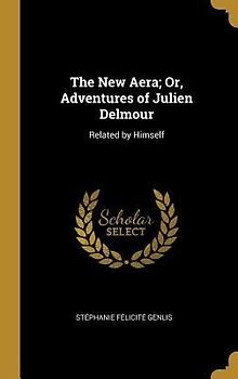 The New Aera; Or, Adventures of Julien Delmour