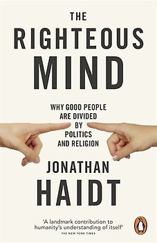 The Righteous Mind: Why Good People are Divided by Politics and Religion - Haidt, Jonathan