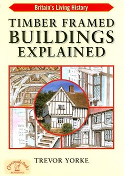 Timber Framed Buildings Explained (Britain's Living History) - Yorke, Trevor