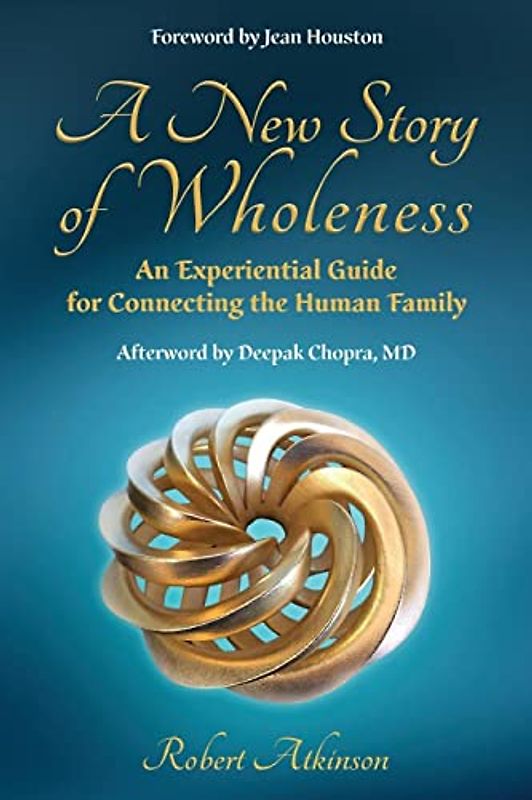A New Story of Wholeness: An Experiential Guide for Connecting the Human Family