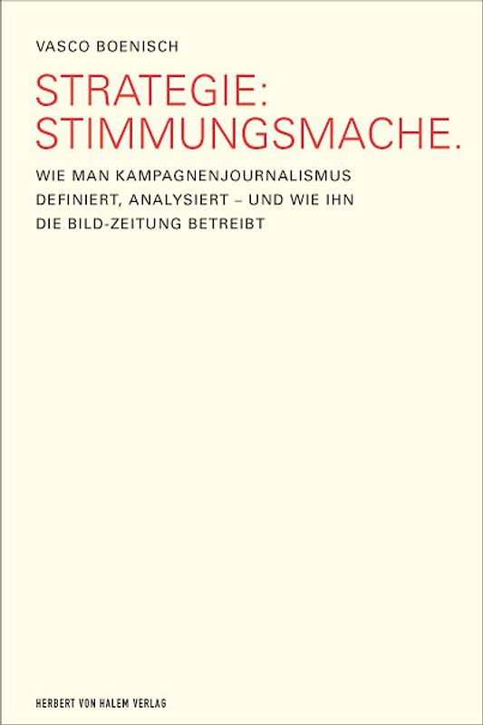 Strategie: Stimmungsmache. Wie man Kampagnenjournalismus definiert, analysiert - und wie ihn die BILD-Zeitung betreibt