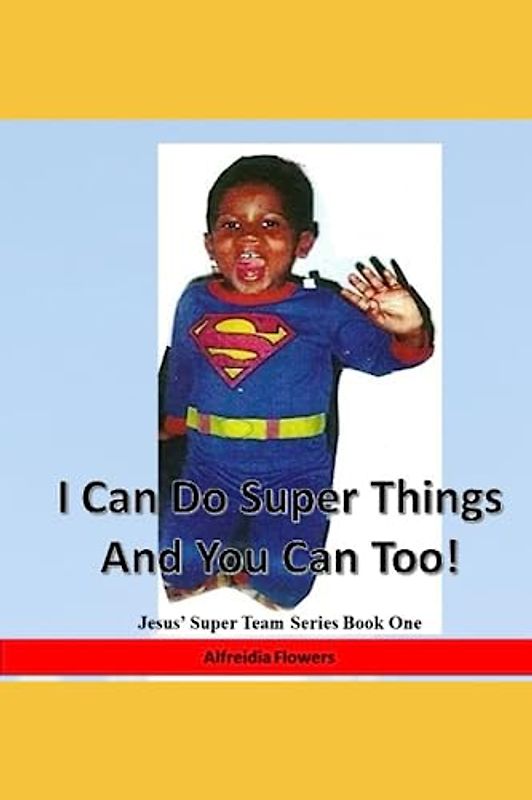 I Can Do Super Things and You Can Too!: Jesus’ Super Team Series Book One
