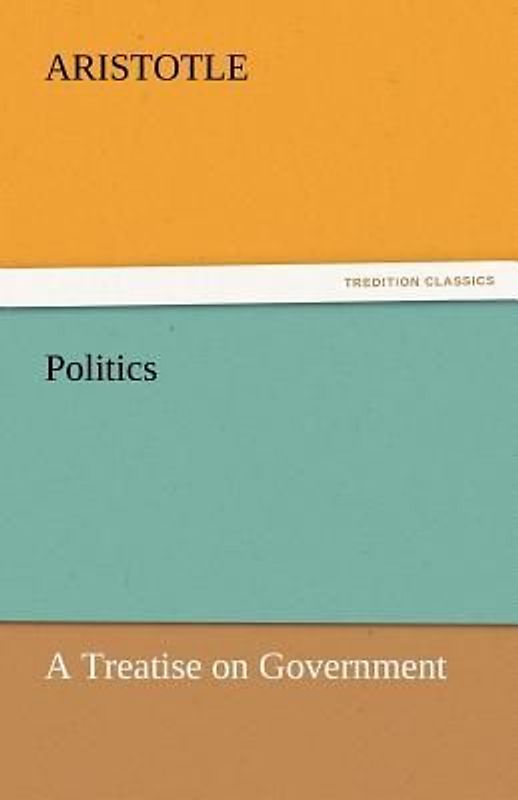 Politics: A Treatise on Government
