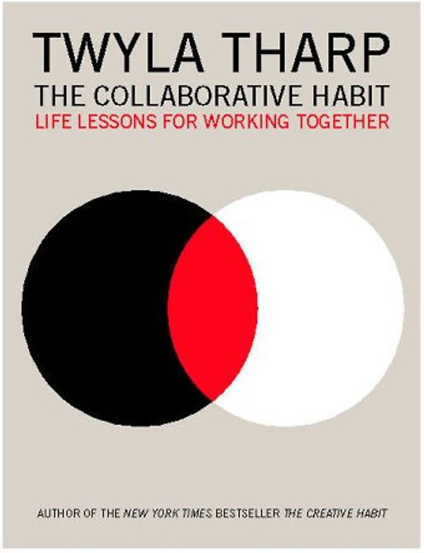 The Collaborative Habit: Life Lessons for Working Together - Tharp, Twyla