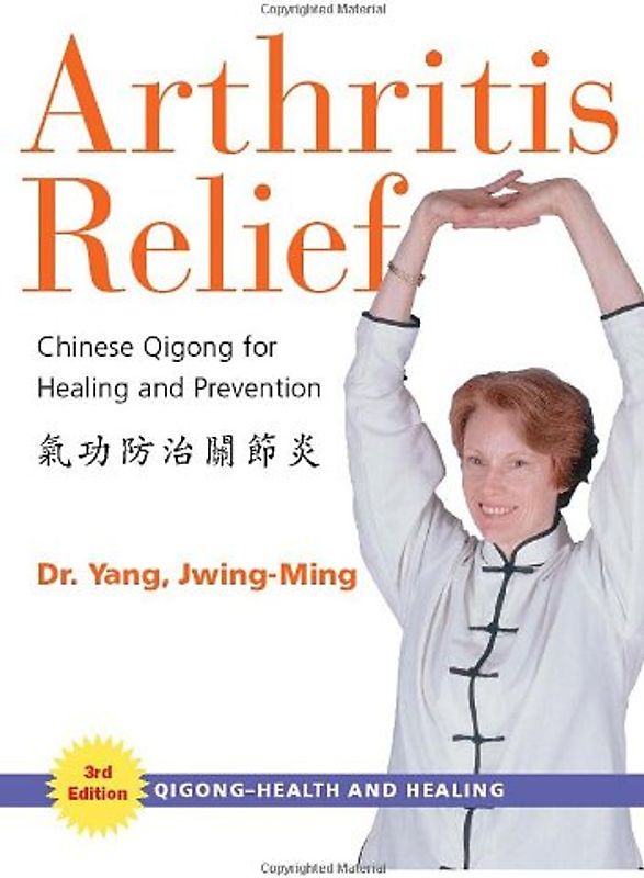 Arthritis Relief: Chinese Qigong for Healing and Prevention - Yang, Jwing-Ming