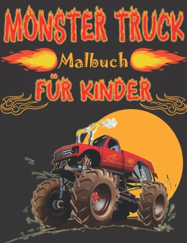 Monster Truck Malbuch: LKW, Autos und Fahrzeuge mit großen Rädern zum Ausmalen, Monstertruck malbuch ab 4 jahre jungen und mädchen Geschenk für Monstertruck Liebhaber