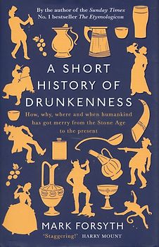 A Short History of Drunkenness - Mark Forsyth [Hardcover]