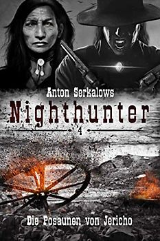 Nighthunter 4: Die Posaunen von Jericho: (Weird West Serie) (Anton Serkalows Nighthunter, Band 4)