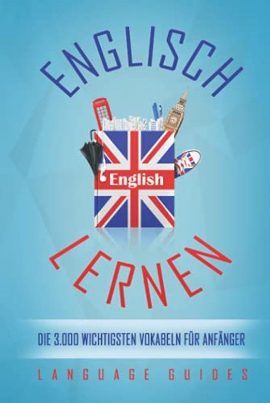 Englisch lernen: die 3.000 wichtigsten Vokabeln für Anfänger (Bonus: zahlreiche Übungen inkl. Lösungen)