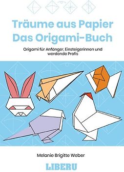 Träume aus Papier - Das Origami-Buch