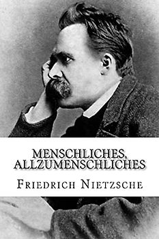 Menschliches, Allzumenschliches: Ein Buch für freie Geister