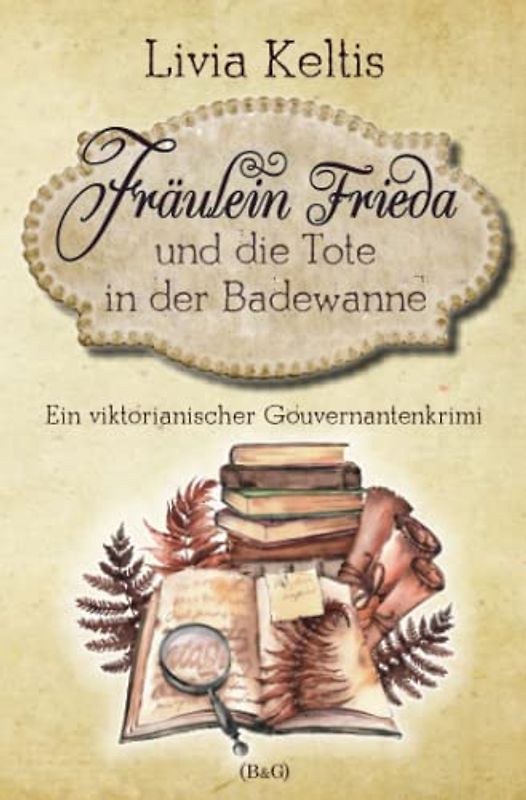 Fräulein Frieda und die Tote in der Badewanne: Ein viktorianischer Gouvernantenkrimi (Fräulein Frieda ermittelt, Band 1)
