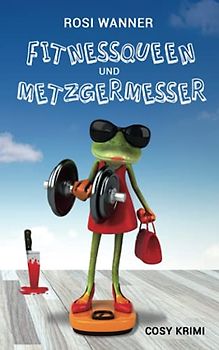 Fitnessqueen und Metzgermesser: Krimi- und Familienkomödie (Luise, Band 4)