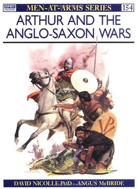 Arthur and the Anglo-Saxon Wars: Anglo-Celtic Warfare, A.D.410-1066 (Men-at-Arms) - David Nicolle
