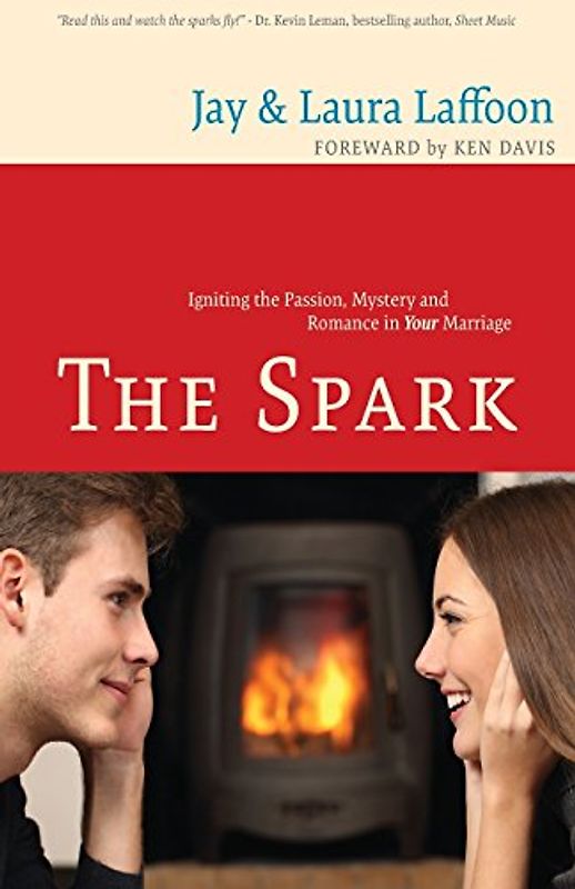 The Spark: Igniting the Passion, Mystery and Romance in Your Marriage