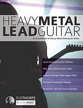 Heavy Metal Lead Guitar: An Introduction to Heavy Metal Soloing for Guitar (Learn How to Play Heavy Metal Guitar, Band 2)