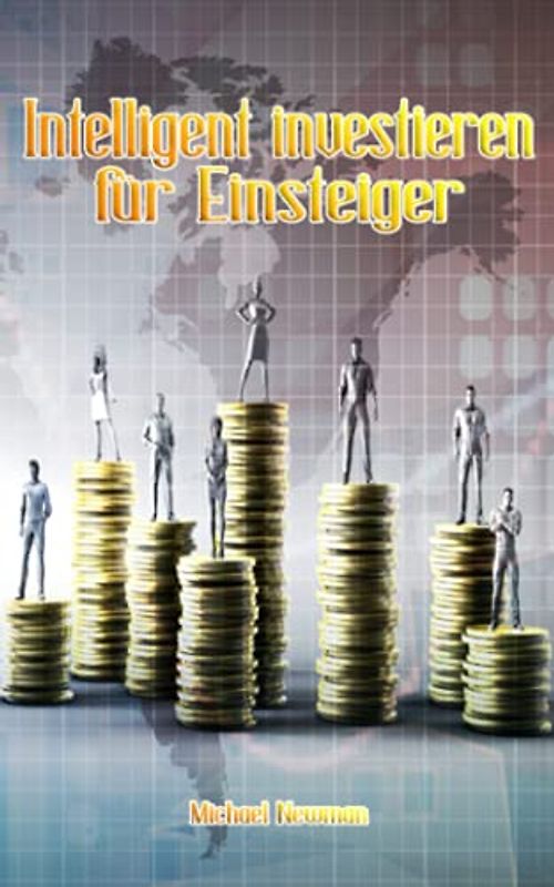 Intelligent investieren für Einsteiger: Den Aktienmarkt verstehen und souverän investieren – bauen Sie Ihr passives Einkommen durch schlaue Investitionen an der Börse auf