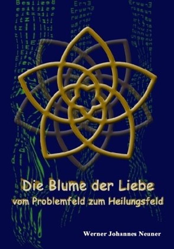 Die Blume der Liebe: vom Problemfeld  zum Heilungsfeld - Werner Johannes Neuner