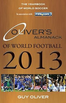 Oliver's Almanack of World Football 2013: The Yearbook of World Soccer. In Association with Fifa.Com - Oliver, Guy