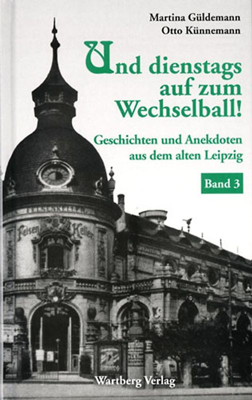 Und dienstags auf zum Wechselball! Geschichten und Anekdoten aus dem alten Leipzig - Band 3
