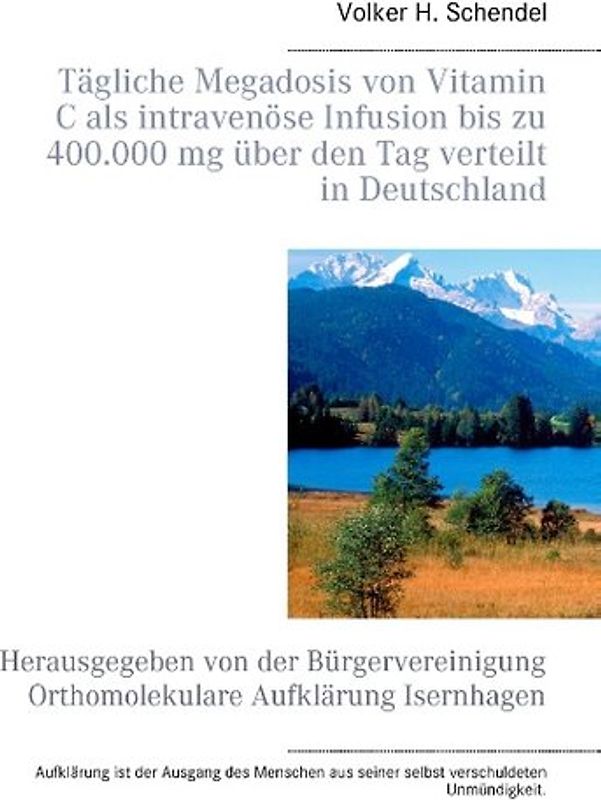 Tägliche Megadosis von Vitamin C als intravenöse Infusion bis zu  400.000 mg über den Tag verteilt in Deutschland. Herausgegeben von der Bürgervereinigung Orthomolekulare Aufklärung Isernhagen