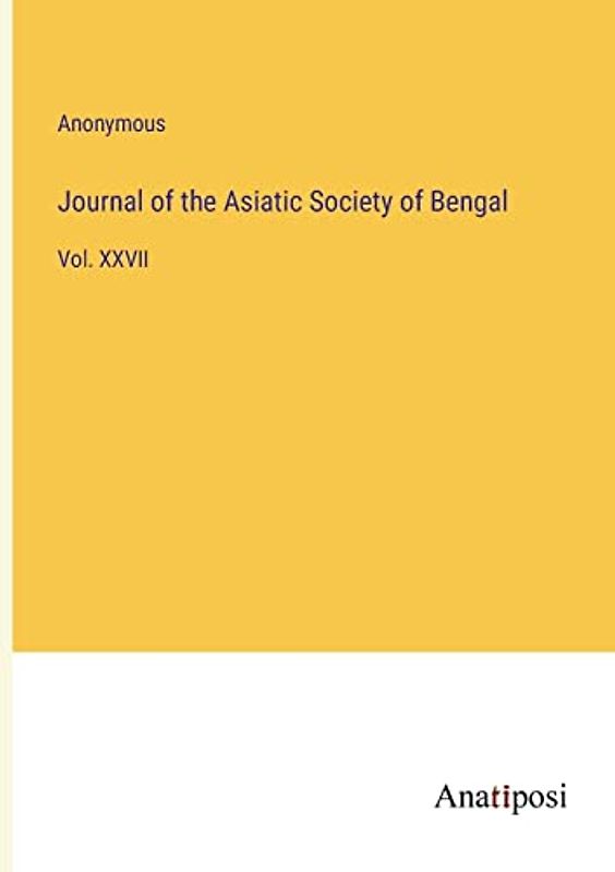 Journal of the Asiatic Society of Bengal: Vol. XXVII
